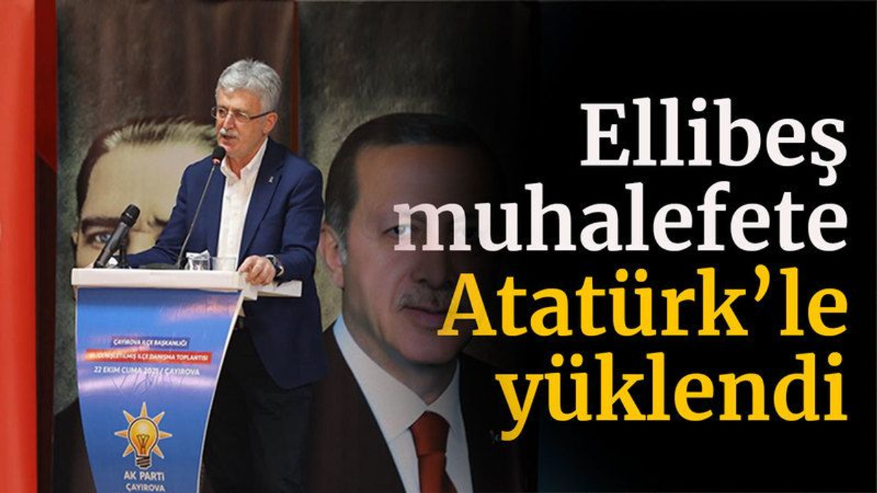 Ellibeş muhalefete Atatürk’le yüklendi